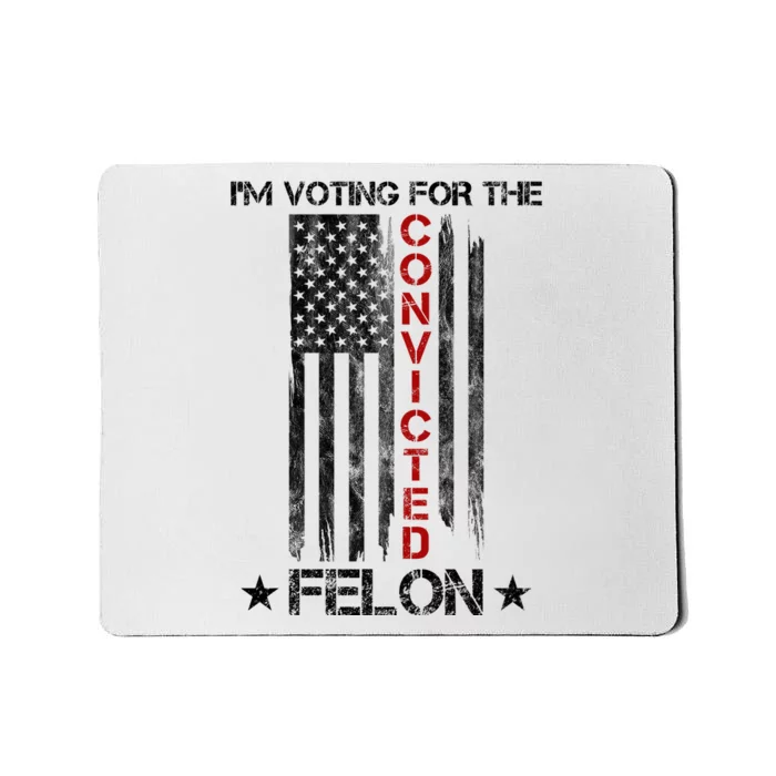 Im Voting Convicted Felon 2024 Pro Trump Usa Flag Mousepad