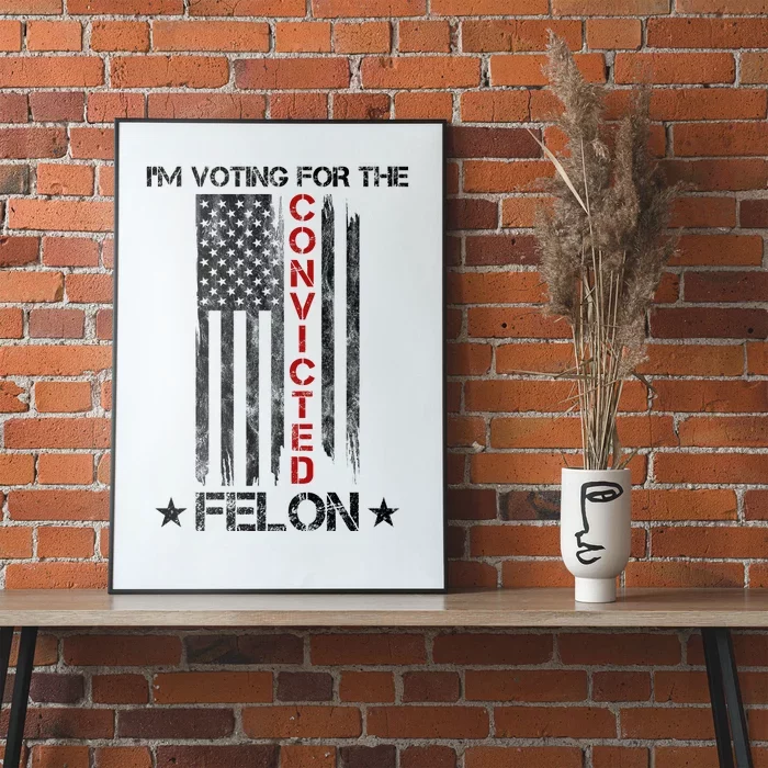 Im Voting Convicted Felon 2024 Pro Trump Usa Flag Poster