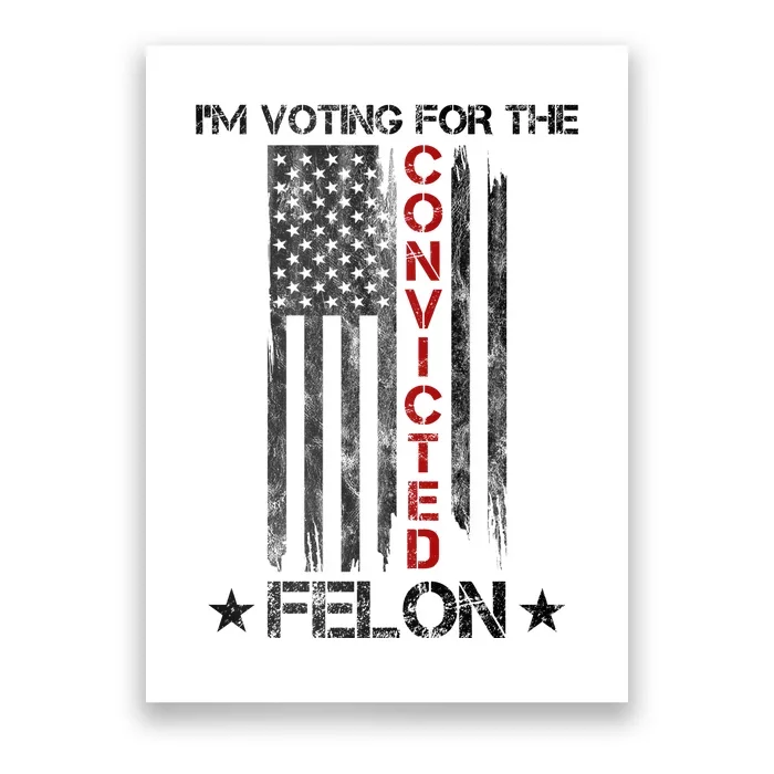 Im Voting Convicted Felon 2024 Pro Trump Usa Flag Poster