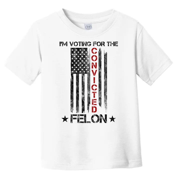 Im Voting Convicted Felon 2024 Pro Trump Usa Flag Toddler T-Shirt