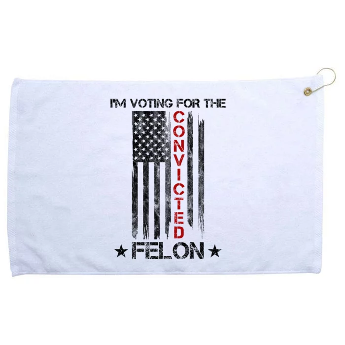 Im Voting Convicted Felon 2024 Pro Trump Usa Flag Grommeted Golf Towel