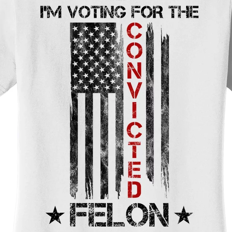 Im Voting Convicted Felon 2024 Pro Trump Usa Flag Women's T-Shirt