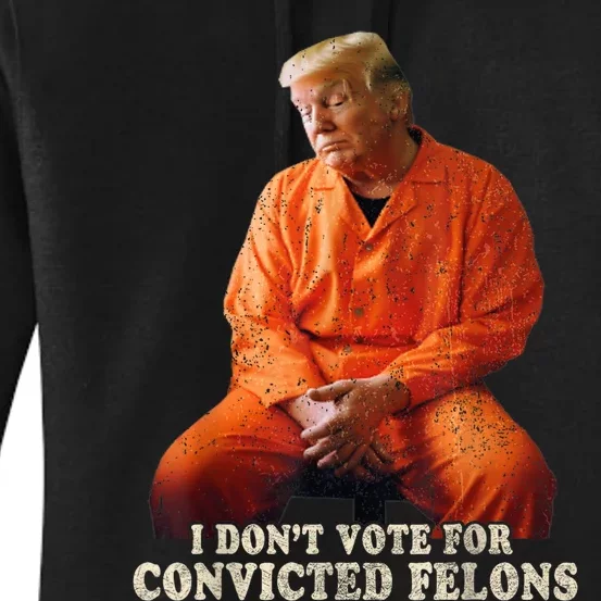 IM Voting Convicted Felon 2024 Trump 2024 Convicted Felon Women's Pullover Hoodie