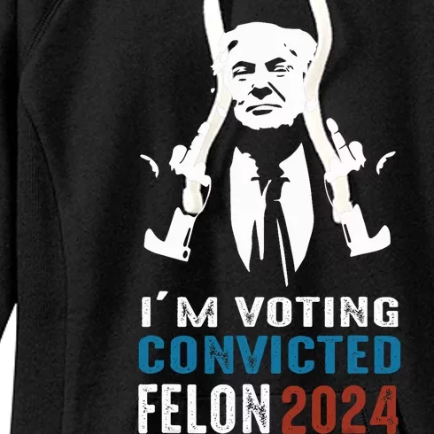 IM Voting Convicted Felon 2024 Trump Funny Quote Women's Fleece Hoodie