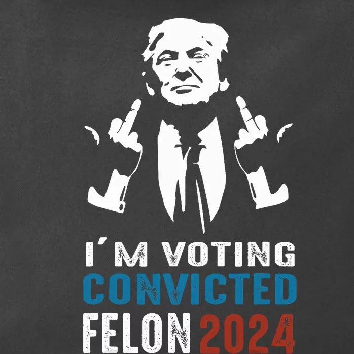 IM Voting Convicted Felon 2024 Trump Funny Quote Zip Tote Bag