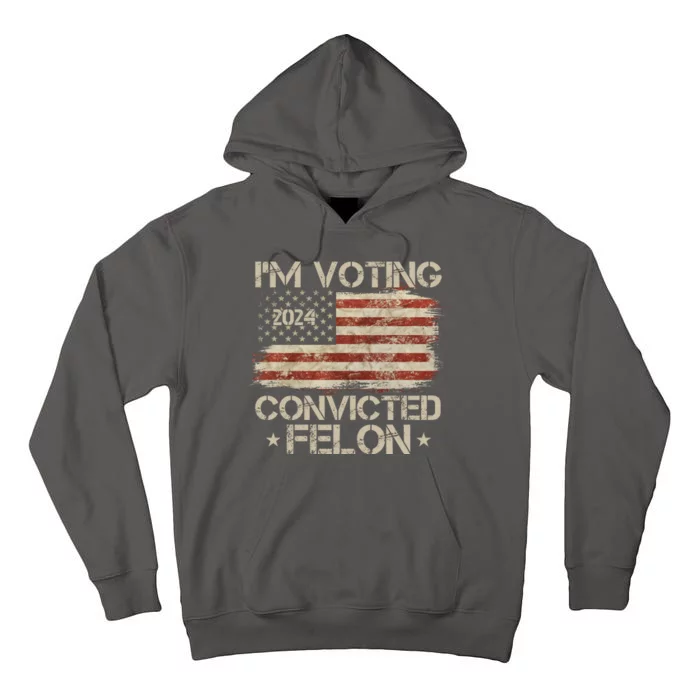 Im Voting Convicted Felon Trump Usa 2024 Vintage Tall Hoodie