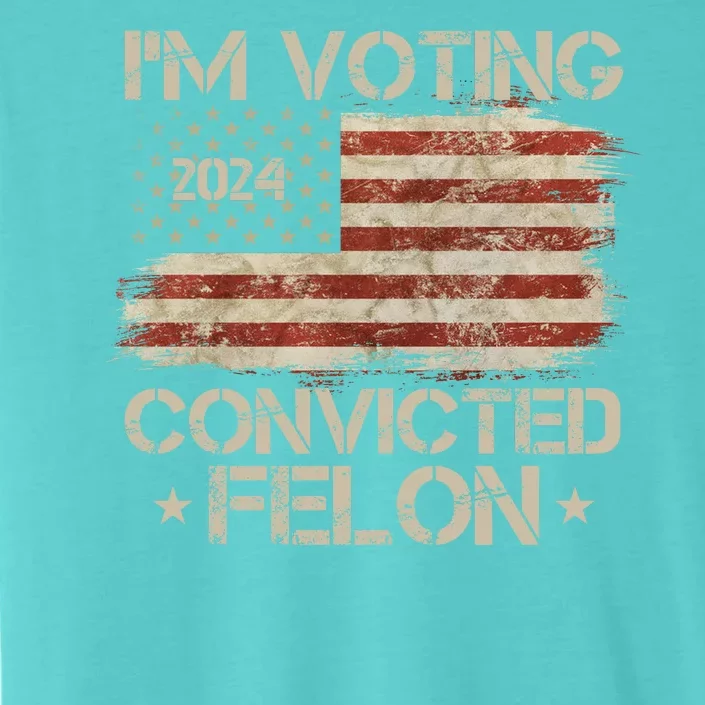 Im Voting Convicted Felon Trump Usa 2024 Vintage ChromaSoft Performance T-Shirt