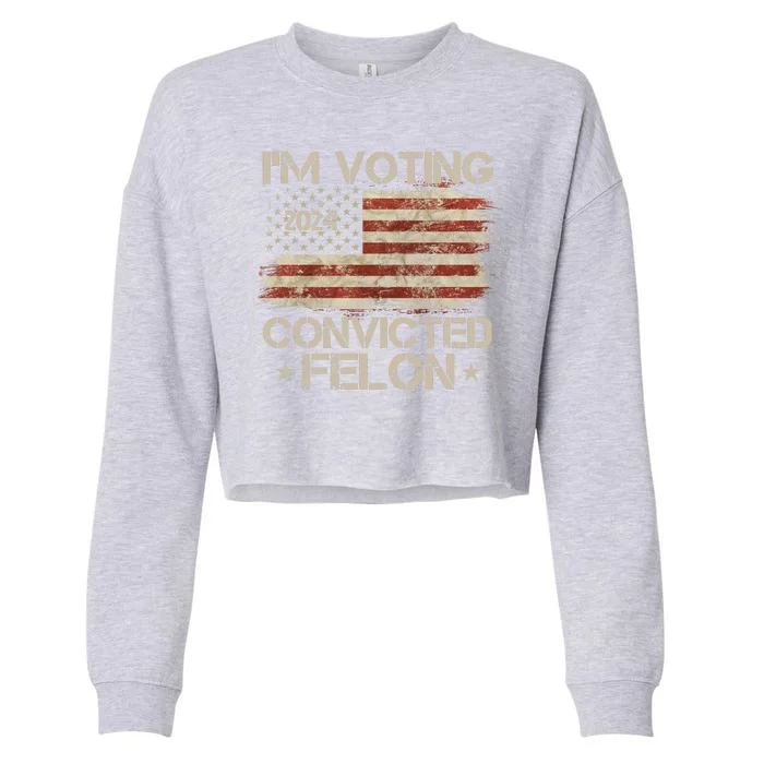 Im Voting Convicted Felon Trump Usa 2024 Vintage Cropped Pullover Crew