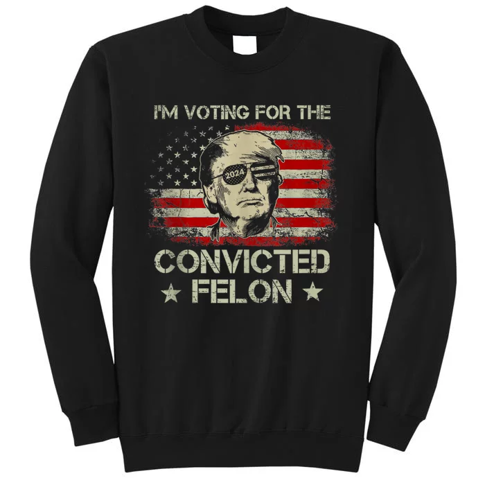 Im Voting Convicted Felon 2024 Trump 2024 Convicted Felon Sweatshirt