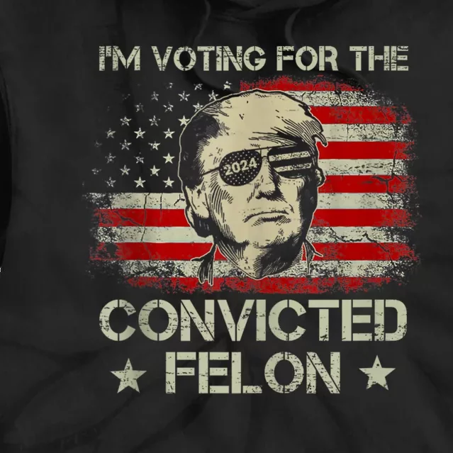 Im Voting Convicted Felon 2024 Trump 2024 Convicted Felon Tie Dye Hoodie