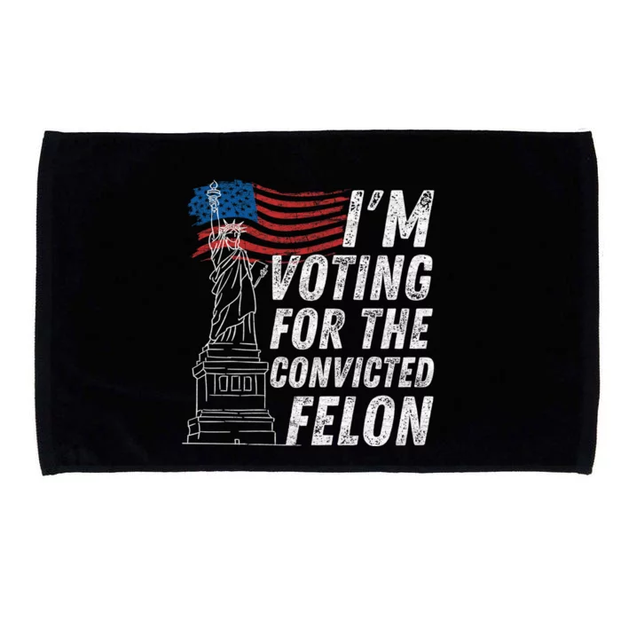 IM Voting Convicted Felon Funny Pro Trump 2024 Funny Gift Microfiber Hand Towel