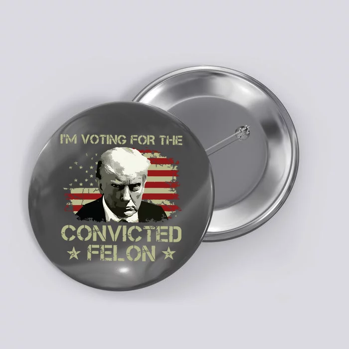 Im Voting Convicted Felon 2024 Trump 2024 Convicted Felon Button