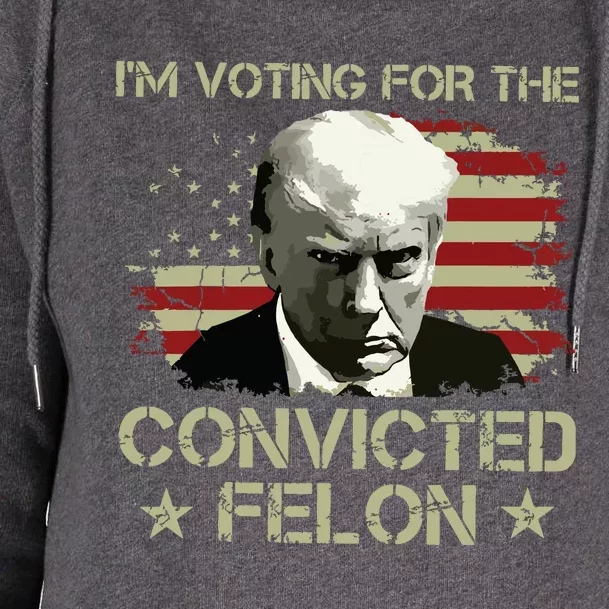 Im Voting Convicted Felon 2024 Trump 2024 Convicted Felon Womens Funnel Neck Pullover Hood