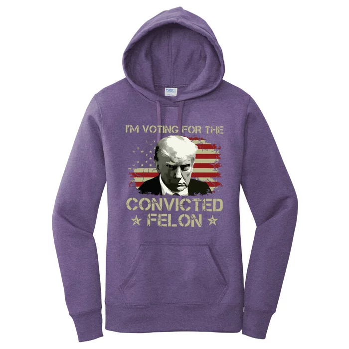 Im Voting Convicted Felon 2024 Trump 2024 Convicted Felon Women's Pullover Hoodie