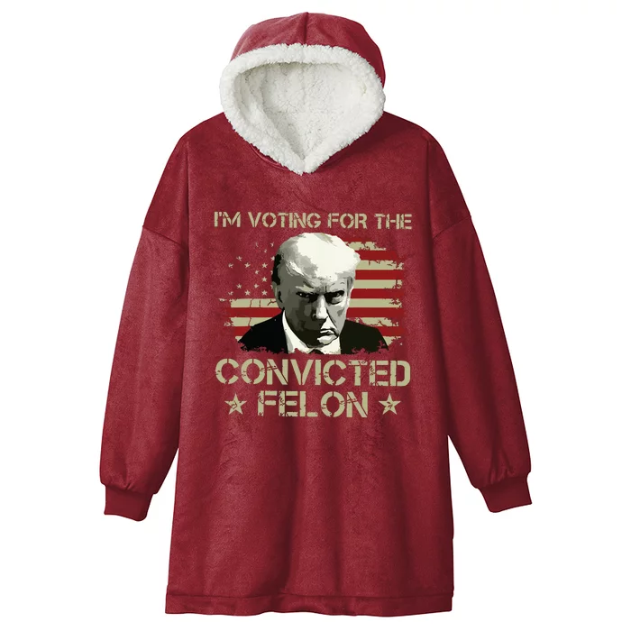 Im Voting Convicted Felon 2024 Trump 2024 Convicted Felon Hooded Wearable Blanket