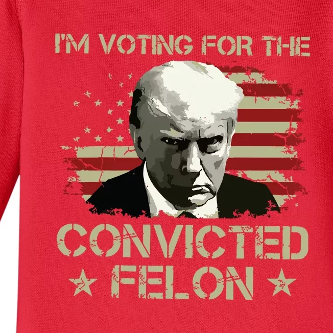 Im Voting Convicted Felon 2024 Trump 2024 Convicted Felon Baby Long Sleeve Bodysuit