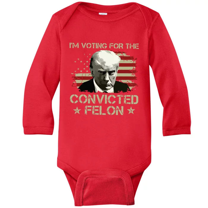 Im Voting Convicted Felon 2024 Trump 2024 Convicted Felon Baby Long Sleeve Bodysuit