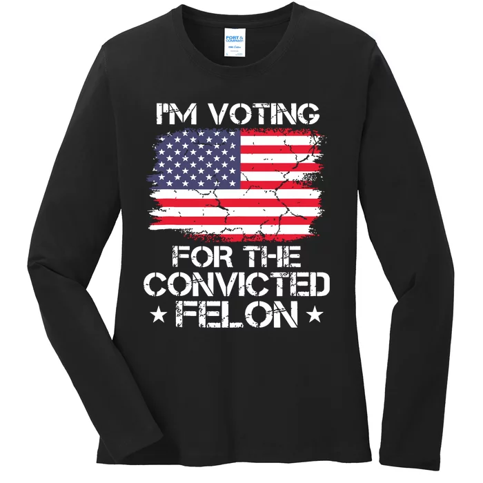 Im Voting Convicted Felon 2024 Trump 2024 Convicted Felon Ladies Long Sleeve Shirt