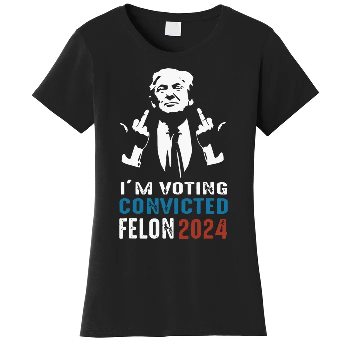 Im Voting Convicted Felon 2024 Trump Funny Quote Women's T-Shirt