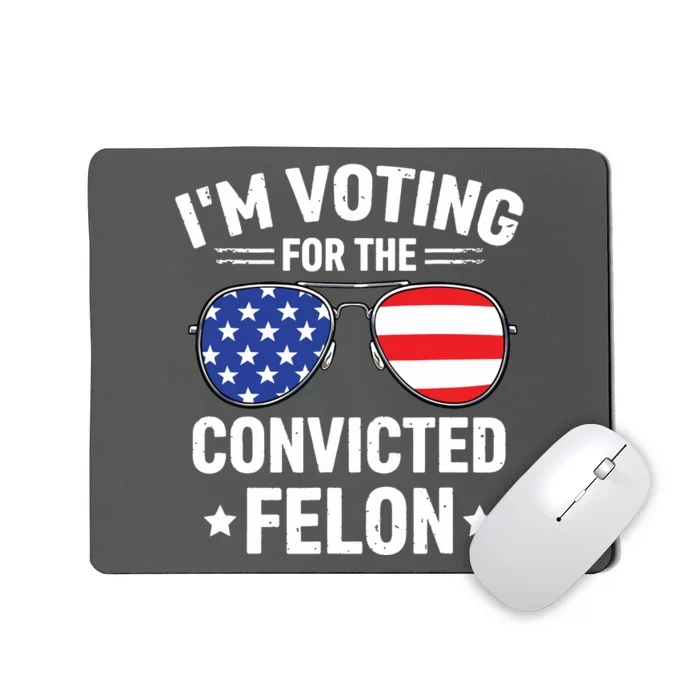 Im Voting Convicted Felon Funny Pro Trump 2024 Mousepad