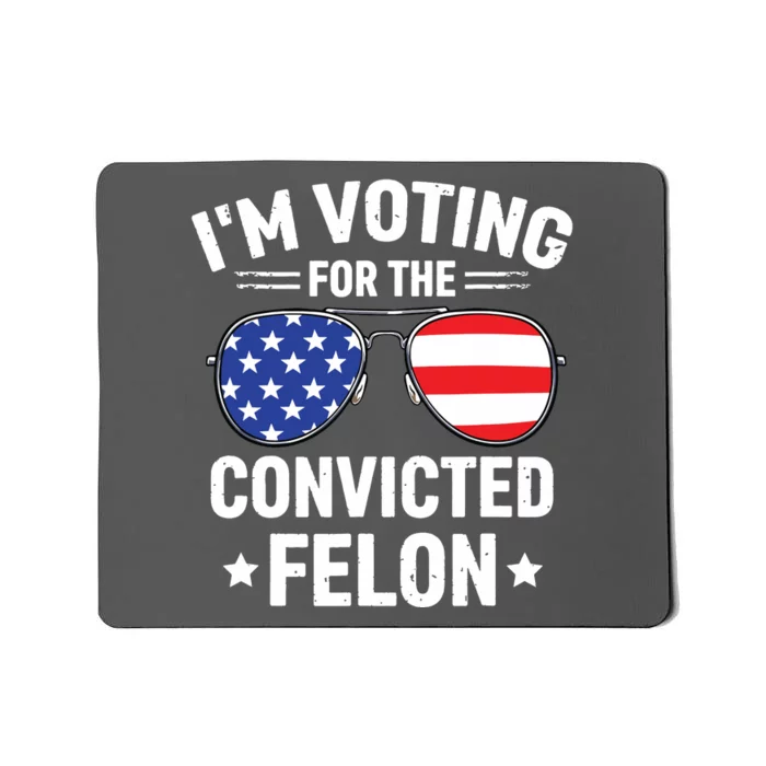 Im Voting Convicted Felon Funny Pro Trump 2024 Mousepad