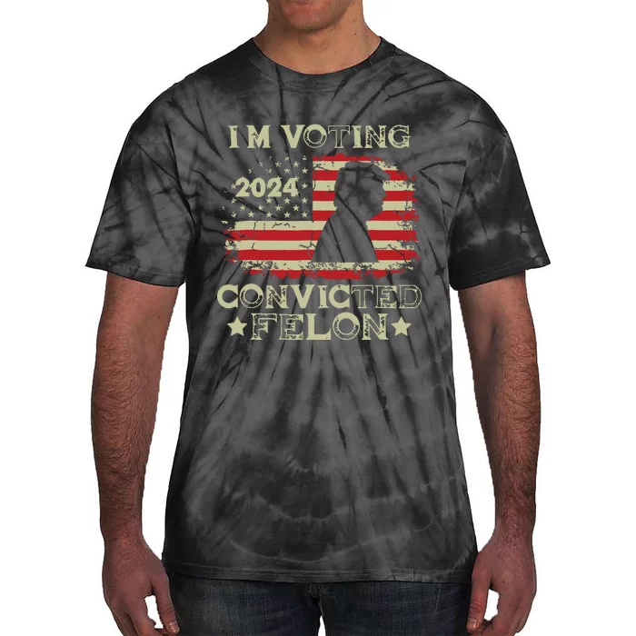 Im Voting Convicted Felon Funny Pro Trump 2024 Tie-Dye T-Shirt