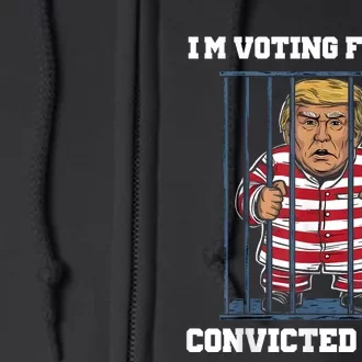 Im Voting Convicted Felon Trump 2024 Full Zip Hoodie