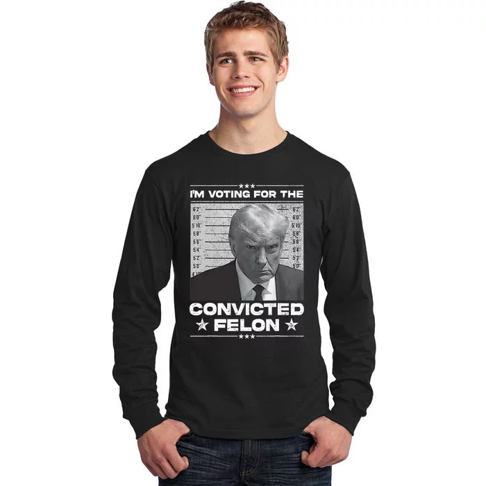 IM Voting Convicted Felon 2024 Trump 2024 Convicted Felon Tall Long Sleeve T-Shirt