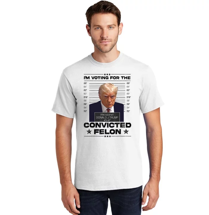 IM Voting Convicted Felon 2024 Trump 2024 Convicted Felon Tall T-Shirt