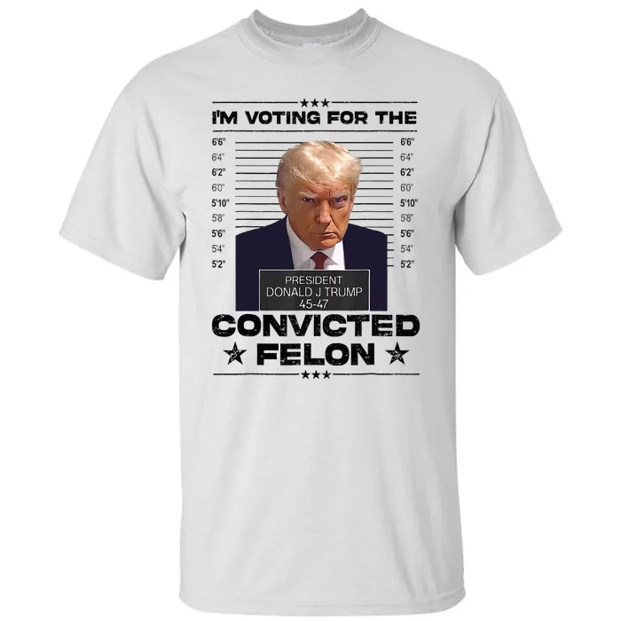 IM Voting Convicted Felon 2024 Trump 2024 Convicted Felon Tall T-Shirt