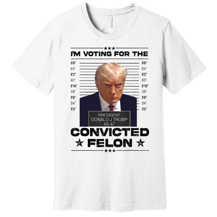 IM Voting Convicted Felon 2024 Trump 2024 Convicted Felon Premium T-Shirt