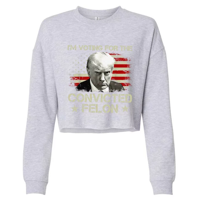 IM Voting Convicted Felon 2024 Still Vote Donald Trump Gift Cropped Pullover Crew