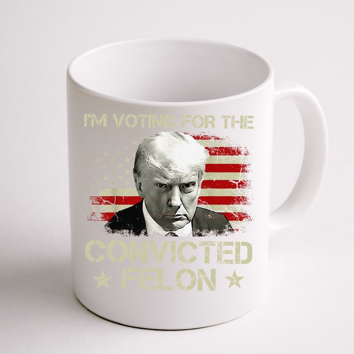 IM Voting Convicted Felon 2024 Still Vote Donald Trump Gift Front & Back Coffee Mug