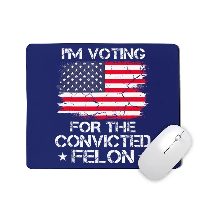 IM Voting Convicted Felon 2024 Trump 2024 Convicted Felon Mousepad