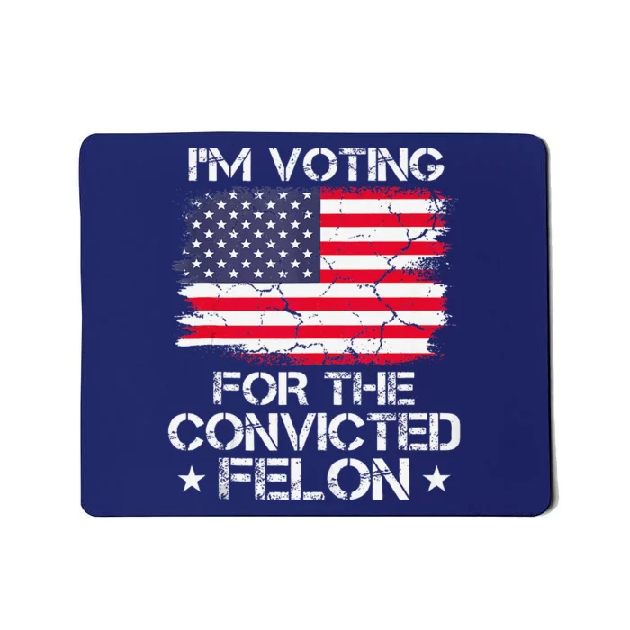 IM Voting Convicted Felon 2024 Trump 2024 Convicted Felon Mousepad