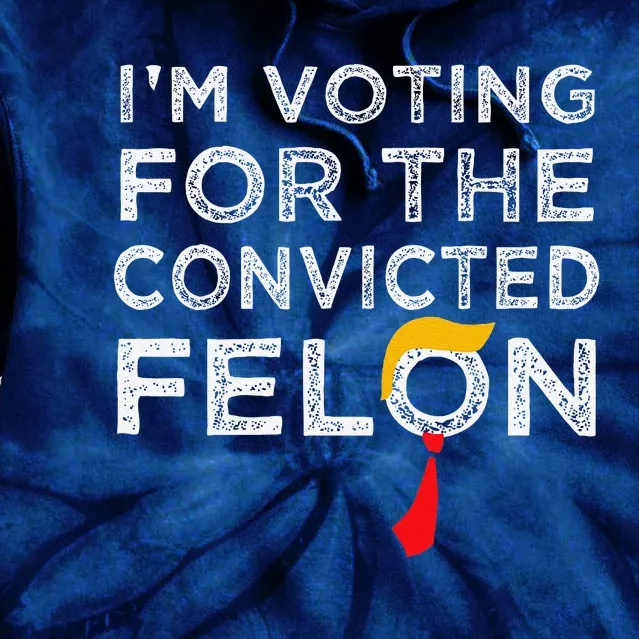 IM Voting Convicted Felon 2024 Trump 2024 Convicted Felon Tie Dye Hoodie