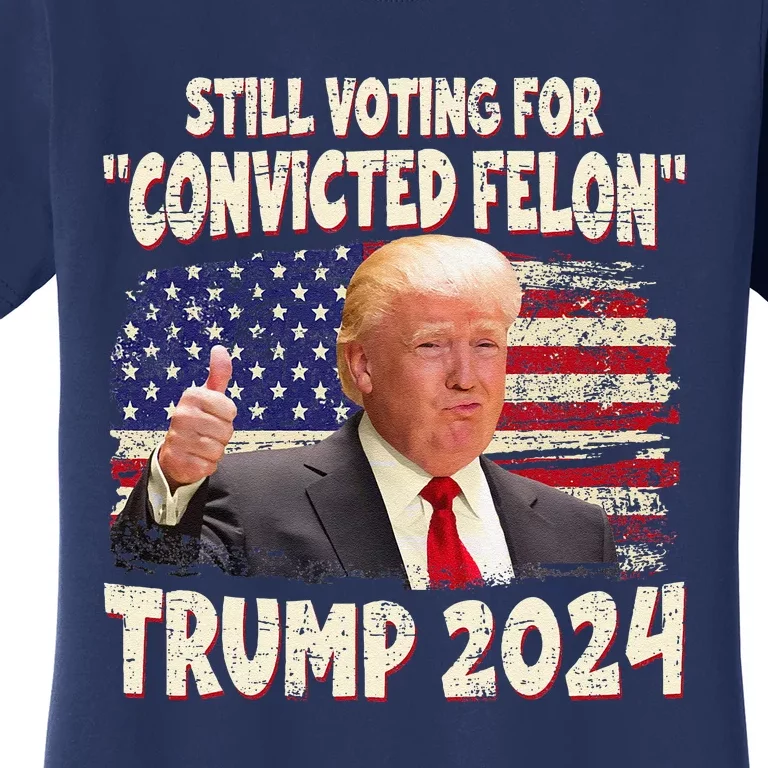 IM Voting Convicted Felon 2024 Trump 2024 Convicted Felon Women's T-Shirt