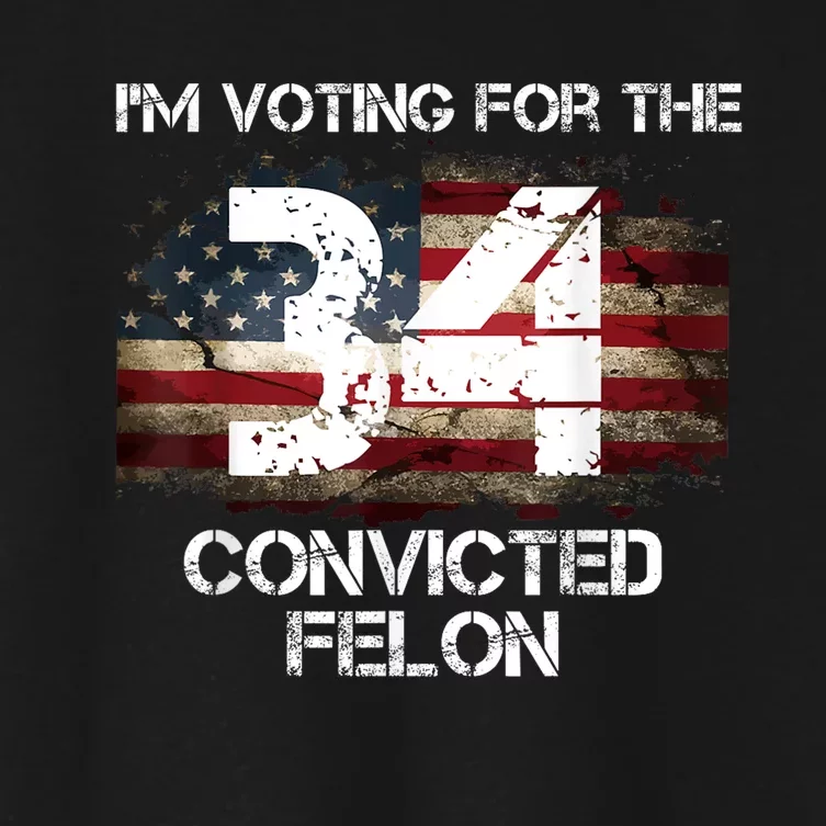 IM Voting Convicted Felon 2024 Funny Quote Women's Crop Top Tee