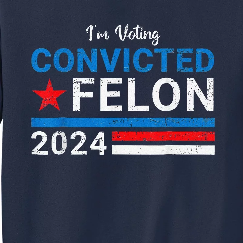 IM Voting Convicted Felon 2024 Sweatshirt