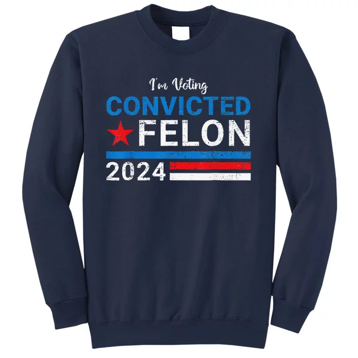 IM Voting Convicted Felon 2024 Sweatshirt