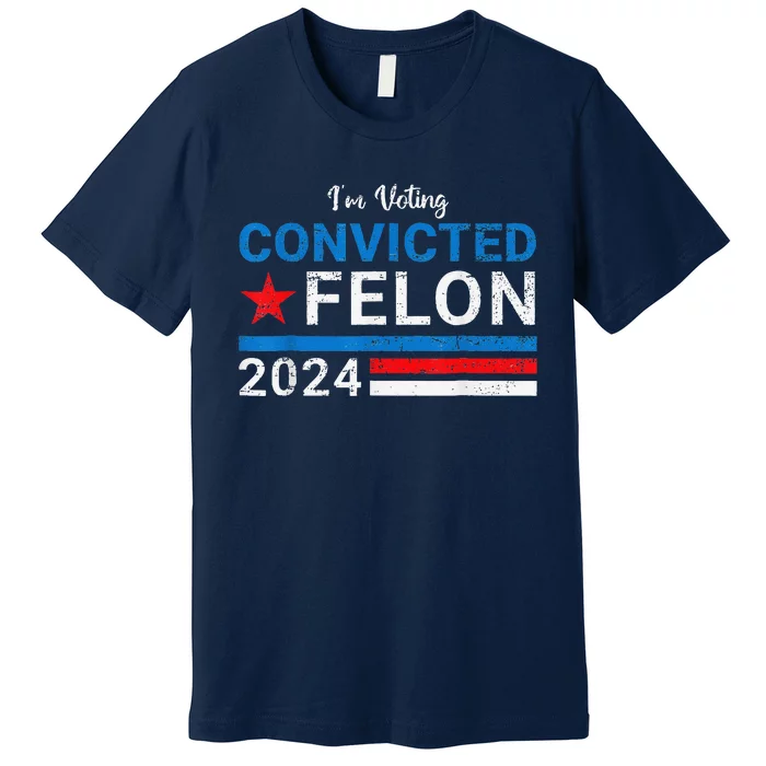 IM Voting Convicted Felon 2024 Premium T-Shirt