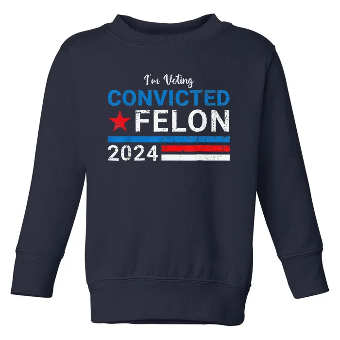 IM Voting Convicted Felon 2024 Toddler Sweatshirt