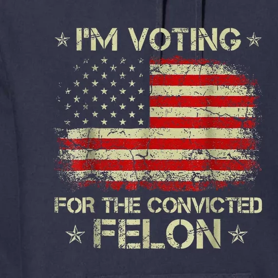 IM Voting Convicted Felon 2024 Premium Hoodie