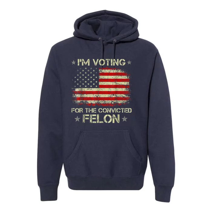 IM Voting Convicted Felon 2024 Premium Hoodie