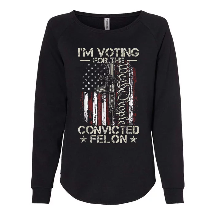 IM Voting Convicted Felon 2024 Convicted Felon 2024 Womens California Wash Sweatshirt