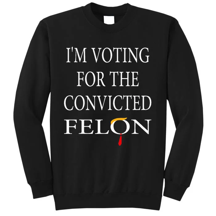 IM Voting Convicted Felon 2024 Sweatshirt