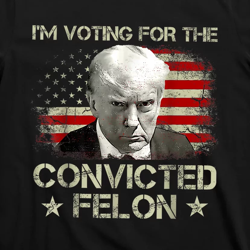 IM Voting Convicted Felon 2024 Trump 2024 Convicted Felon T-Shirt