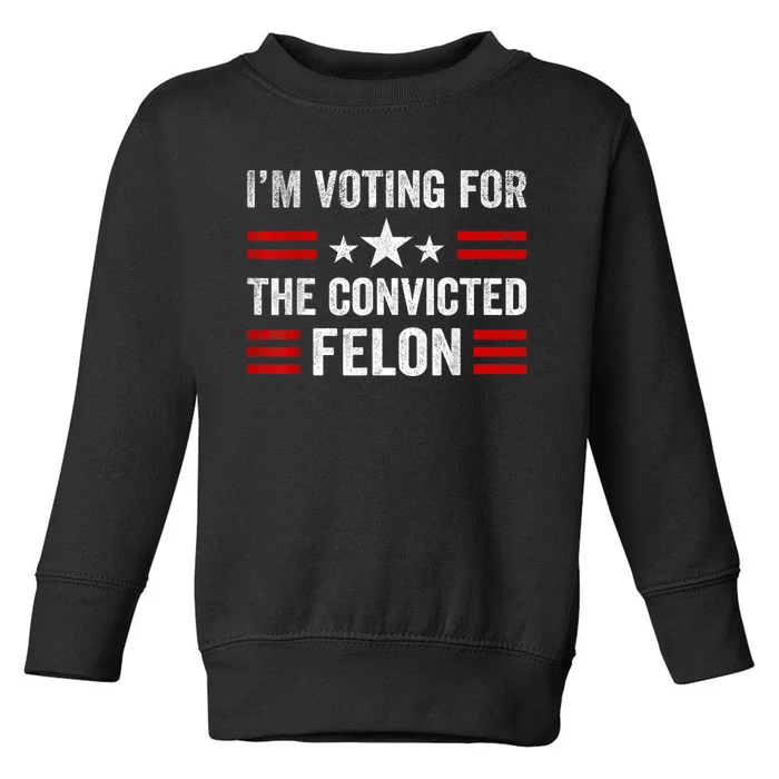 IM Voting Convicted Felon 2024 2024 Convicted Felon Toddler Sweatshirt