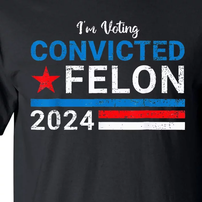 IM Voting Convicted Felon 2024 Tall T-Shirt