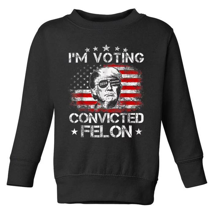 IM Voting Convicted Felon 2024 Trump 2024 Convicted Felon Toddler Sweatshirt